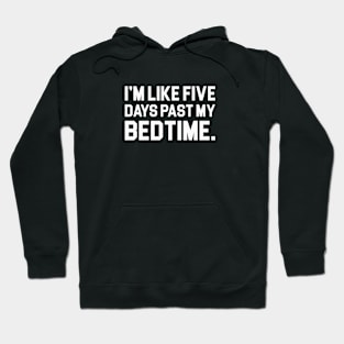 Five Days Past My Bedtime Hoodie